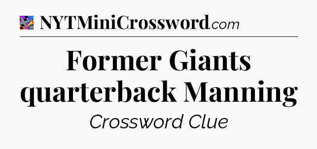 Former Giants quarterback Manning Crossword Clue