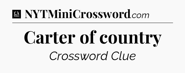Carter of country - LA Times Crossword