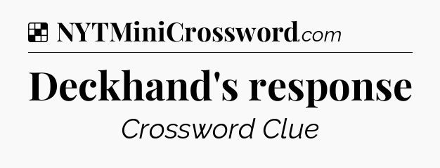 Solution: Deckhand's response - NYT Crossword