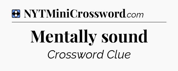 Solution: Mentally sound - NYT Mini Crossword
