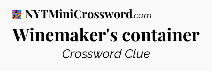 Winemaker's container Crossword Clue