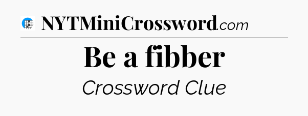 Be a fibber Crossword Clue