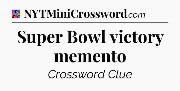 Super Bowl victory memento Crossword Clue