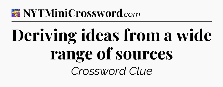 Deriving ideas from a wide range of sources Codycross