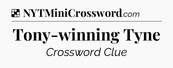 Solution: Tony-winning Tyne - NYT Crossword