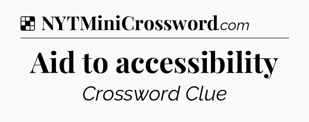 Solution: Aid to accessibility - NYT Crossword