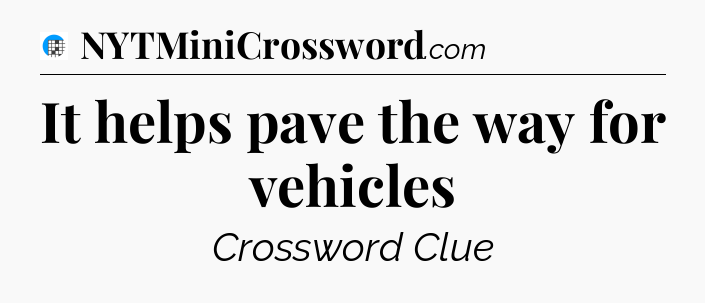 It helps pave the way for vehicles Crossword Clue