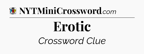 Erotic Crossword Clue