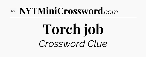Torch job - WSJ Crossword