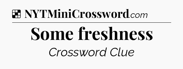 Solution: Some freshness - NYT Crossword