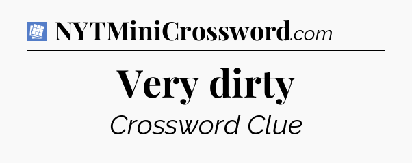 Very dirty Puzzle Page Crossword Clue