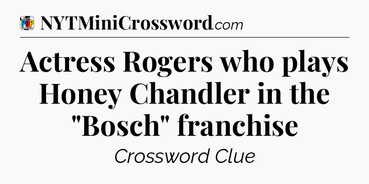 Actress Rogers who plays Honey Chandler in the 