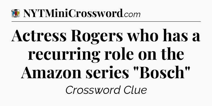 Actress Rogers who has a recurring role on the Amazon series 