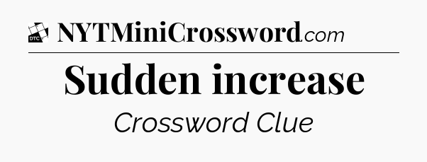 Sudden increase - Daily Themed Classic Crossword