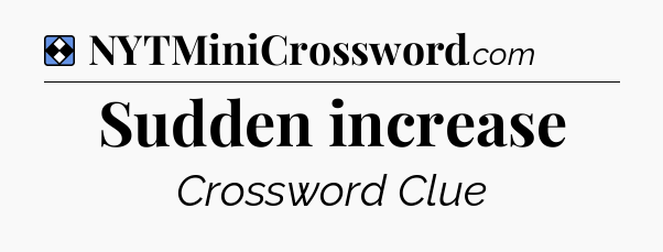 Solution: Sudden increase - NYT Mini Crossword