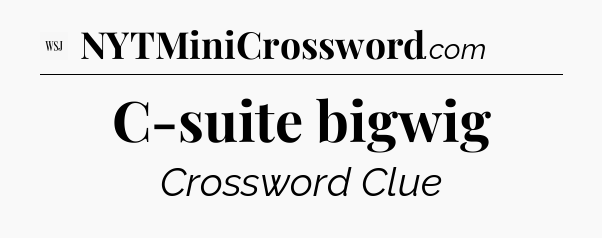C-suite bigwig - WSJ Crossword