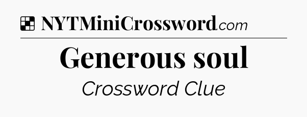 Solution: Generous soul - NYT Crossword