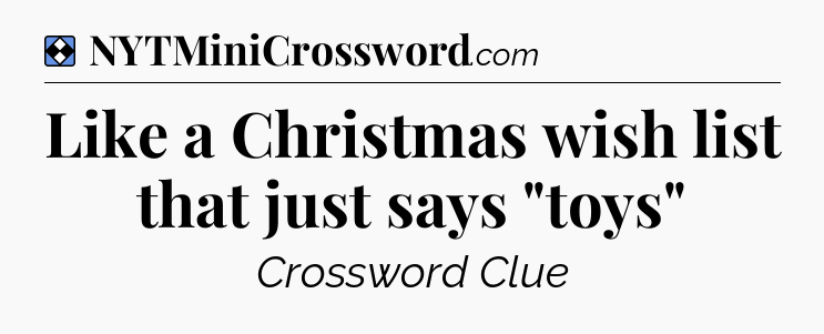 Solution: Like a Christmas wish list that just says 