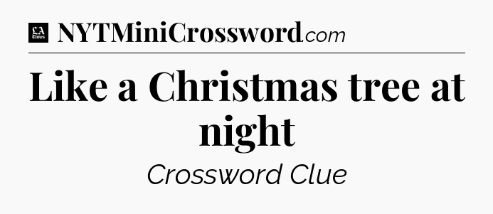 Like a Christmas tree at night - LA Times Crossword