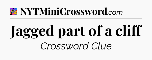 Jagged part of a cliff Crossword Clue