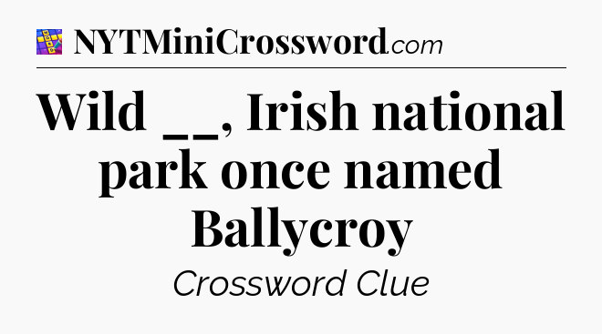 Wild __, Irish national park once named Ballycroy Codycross