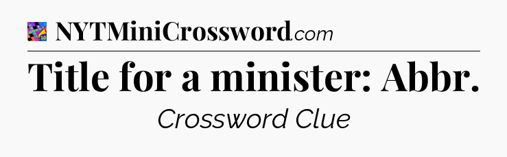 Title for a minister: Abbr Crossword Clue