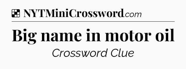 Solution: Big name in motor oil - NYT Crossword