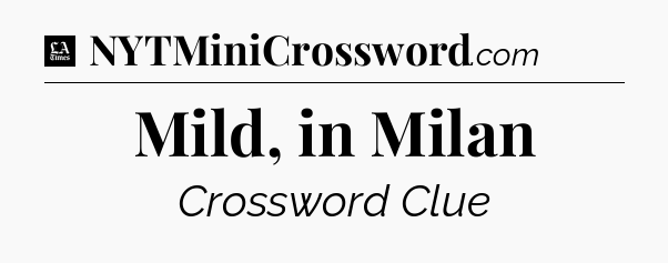 Mild, in Milan - LA Times Crossword