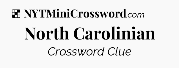 Solution: North Carolinian - NYT Crossword