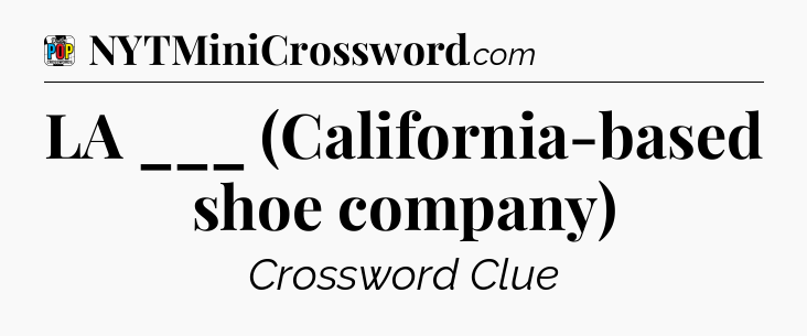 LA ___ (California-based shoe company) Crossword Clue