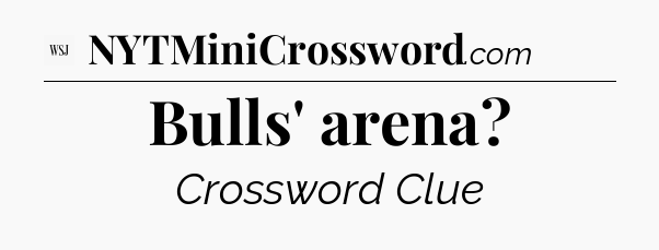 Bulls' arena - WSJ Crossword