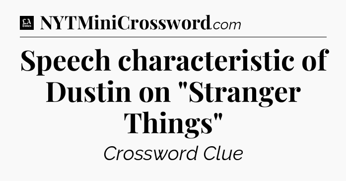 Speech characteristic of Dustin on 