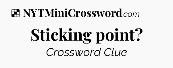 Solution: Sticking point - NYT Crossword