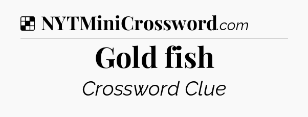 Solution: Gold fish - NYT Crossword