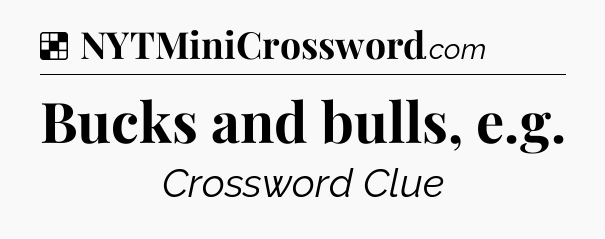 Solution: Bucks and bulls, e.g - NYT Crossword