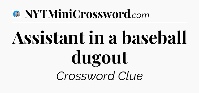 Assistant in a baseball dugout Crossword Clue