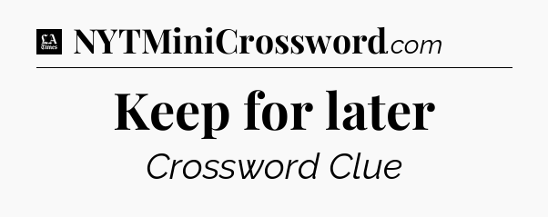 Keep for later - LA Times Crossword