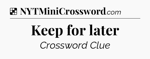 Solution: Keep for later - NYT Crossword