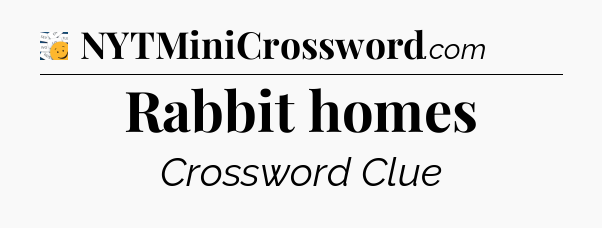 Rabbit homes - 7 Little Words