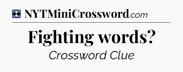 Solution: Fighting words - NYT Mini Crossword
