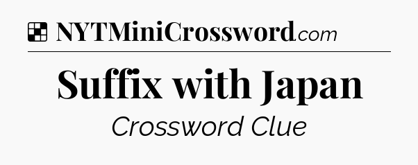 Solution: Suffix with Japan - NYT Crossword