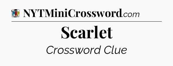 Scarlet Crossword Clue