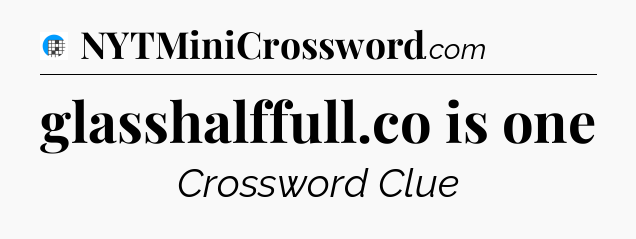 glasshalffull.co is one Crossword Clue