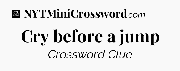 Cry before a jump - LA Times Crossword