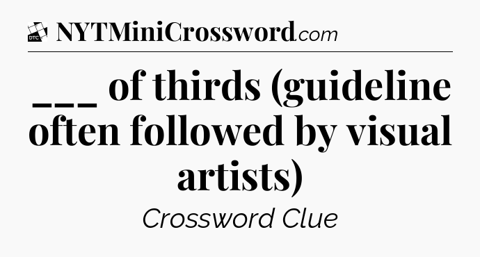 ___ of thirds (guideline often followed by visual artists) - Daily Themed Classic Crossword