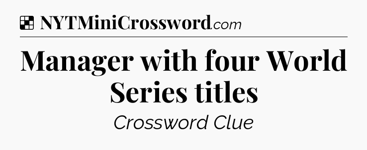 Solution: Manager with four World Series titles - NYT Crossword
