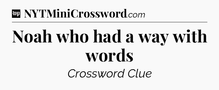 Noah who had a way with words Crossword Clue