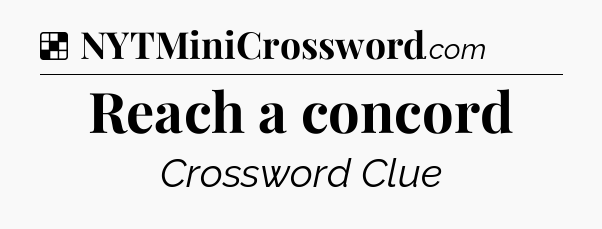 Solution: Reach a concord - NYT Crossword