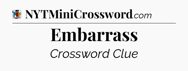 Embarrass Crossword Clue