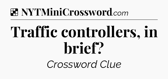 Solution: Traffic controllers, in brief - NYT Crossword